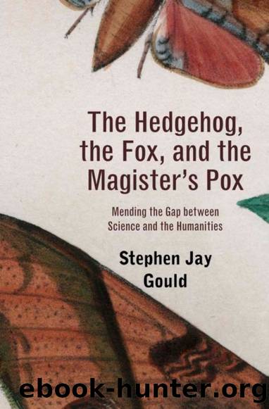 The Hedgehog, The Fox, and the Magister's Pox: Mending the Gap between Science and the Humanities by Stephen Jay Gould