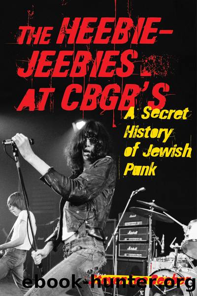 The Heebie-Jeebies at CBGB's: A Secret History of Jewish Punk by Steven Lee Beeber