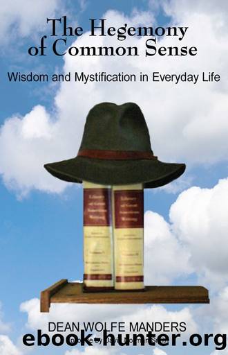 The Hegemony of Common Sense: Wisdom and Mystification in Everyday Life by Dean Wolfe Manders