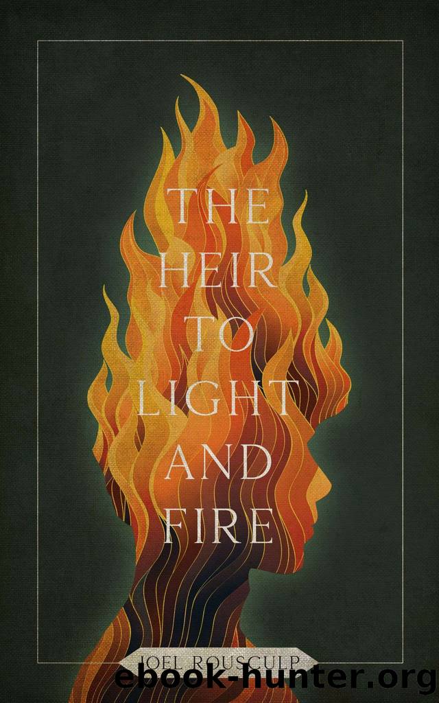 The Heir to Light and Fire by Joel Rousculp