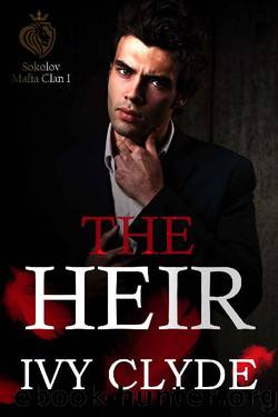 The Heir: A Dark Mafia Romance (Sokolov Mafia Clan Book 1) by Ivy Clyde