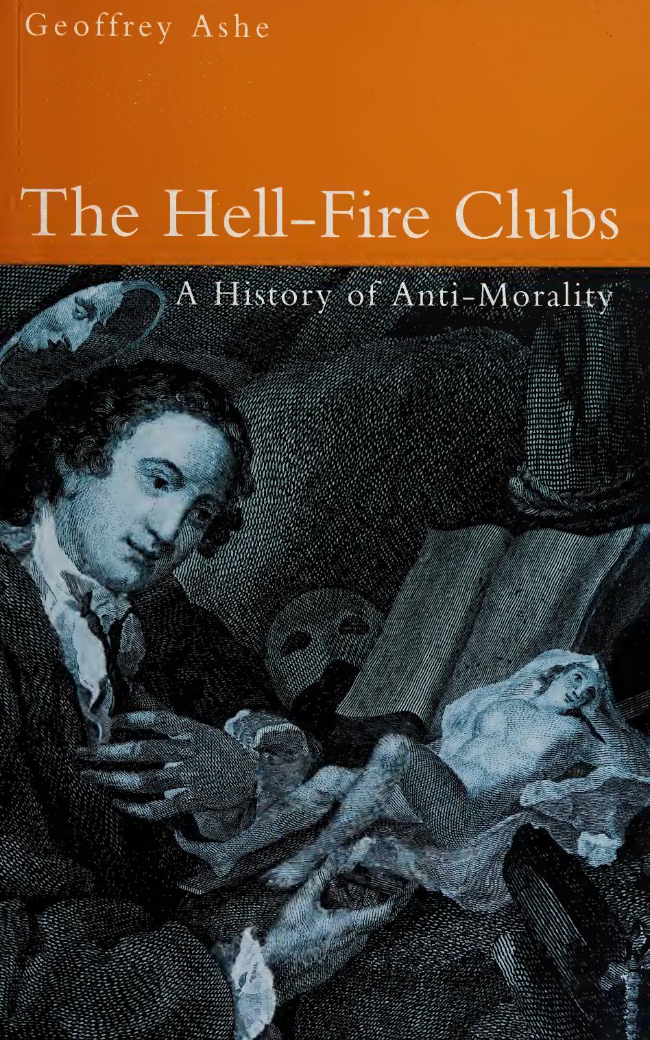 The Hell-Fire Clubs: A History of Anti-Morality by Geoffrey Ashe