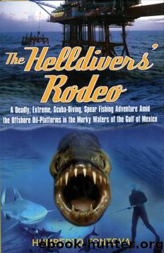 The Helldivers' Rodeo: A Deadly, X-Treme, Scuba-Diving, Spearfishing, Adventure Amid the Off Shore Oil Platforms in the Murky Waters of the Gulf of Mexico by Humberto Fontova