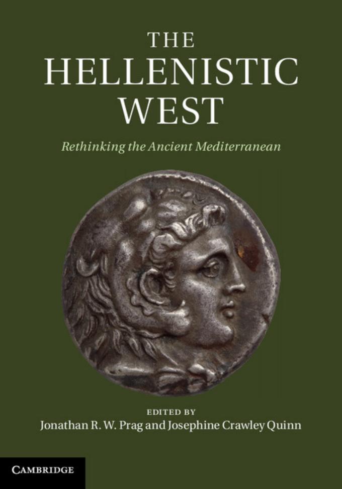 The Hellenistic West: Rethinking the Ancient Mediterranean by Jonathan R. W. Prag; Josephine Crawley Quinn
