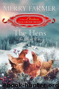 The Hens: The Third Day (The 12 Days 0f Christmas Mail-Order Brides Book 3) by Merry Farmer