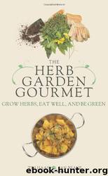 The Herb Garden Gourmet: Grow Herbs, Eat Well, and Be Green by Jan Beane & Tim Haas