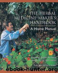 The Herbal Medicine-Maker's Handbook: A Home Manual by James Green