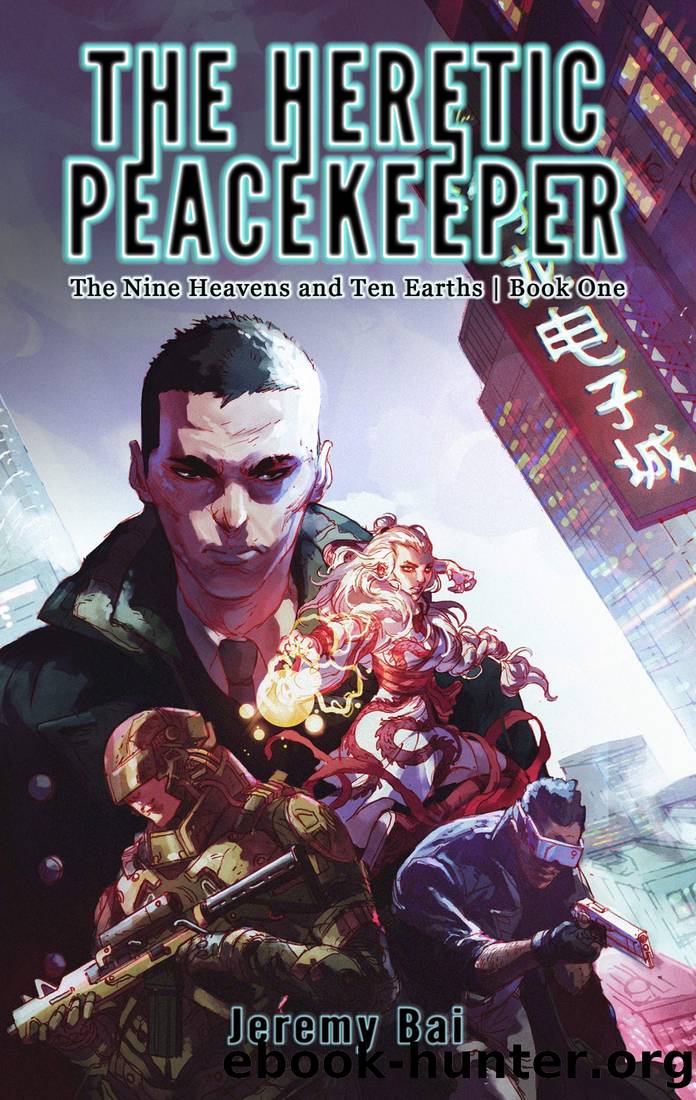 The Heretic Peacekeeper (A Cyberpunk Cultivation Fantasy Novel): The Nine Heavens and Ten Earths | Book One by Jeremy Bai