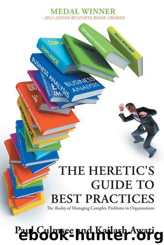 The Heretic's Guide to Best Practices : The Reality of Managing Complex Problems in Organisations by Paul Culmsee & Kailash Awati