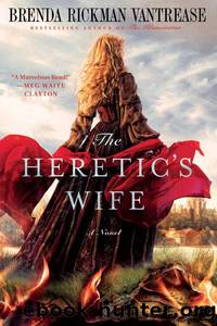 The Hereticâs Wife by Brenda Rickman Vantrease