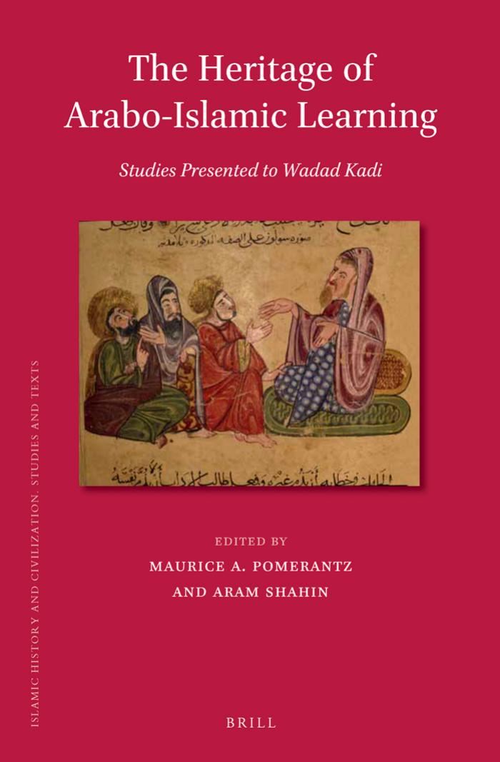 The Heritage of Arabo-Islamic Learning: Studies Presented to Wadad Kadi by Pomerantz Maurice A. Shahin Aram A
