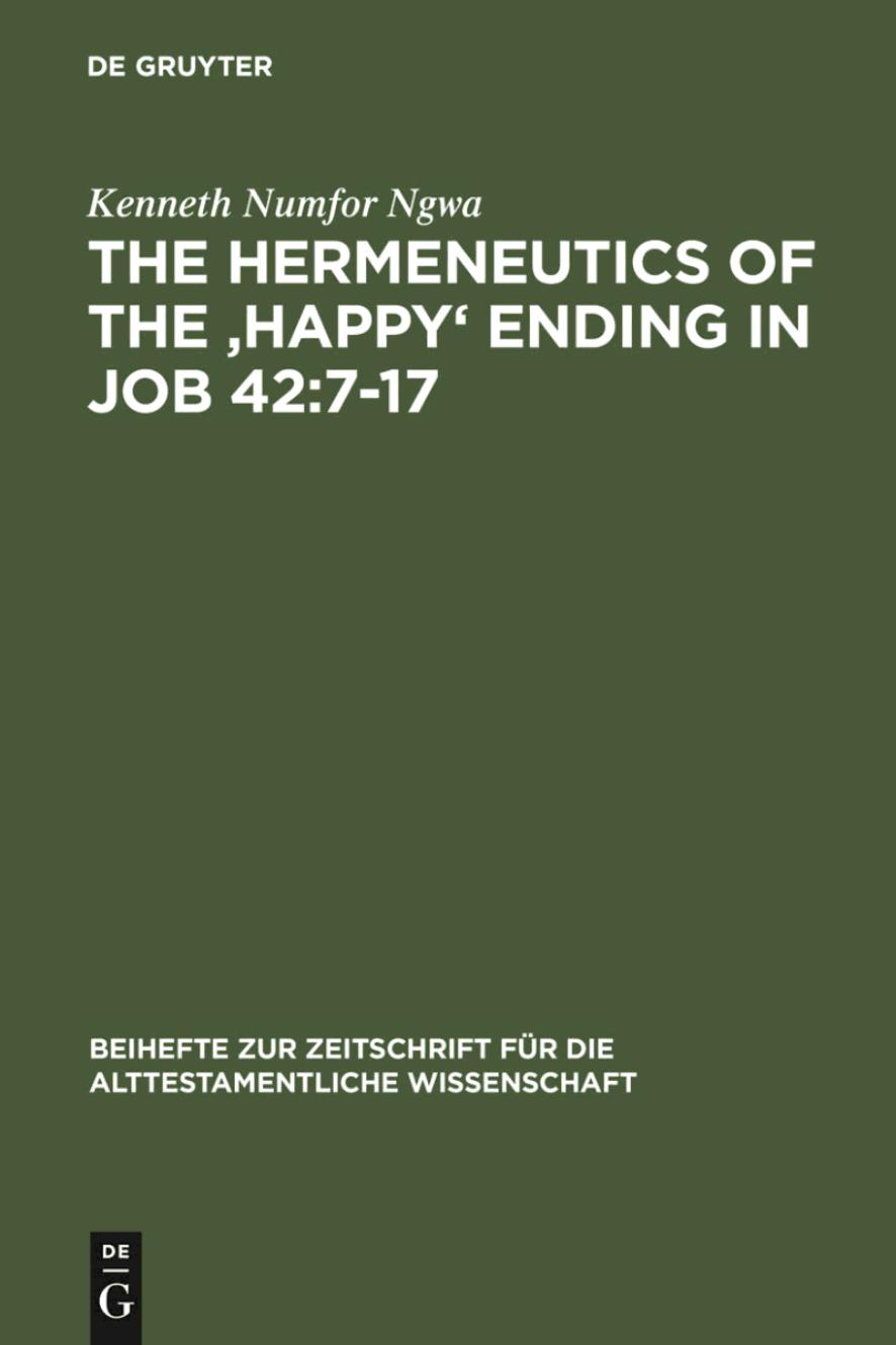 The Hermeneutics of the 'Happy' Ending in Job 42:7-17 by Kenneth Numfor Ngwa