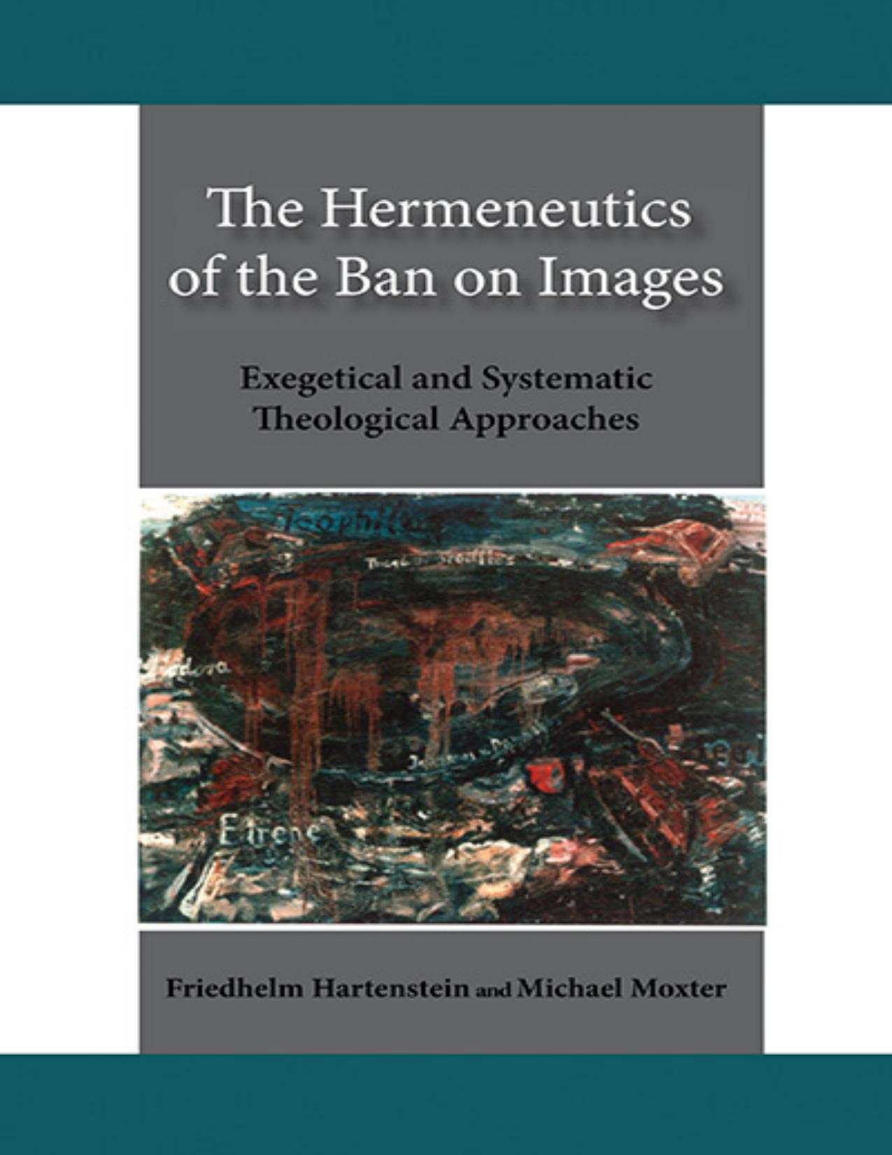 The Hermeneutics of the Ban on Images : Exegetical and Systematic Theological Approaches by Friedhelm Hartenstein; Michael Moxter