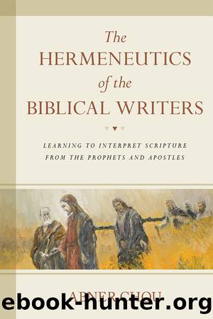 The Hermeneutics of the Biblical Writers by Abner Chou