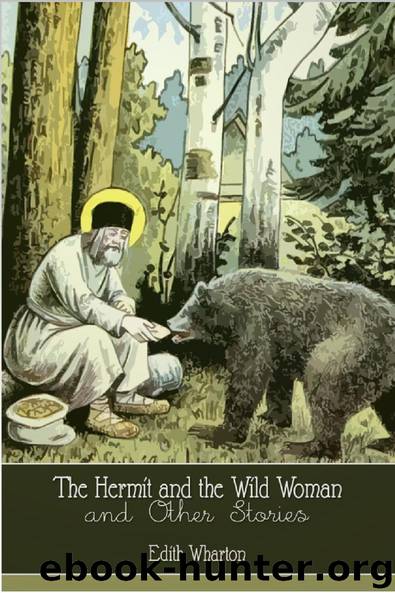 The Hermit and the Wild Woman and Other Stories by Edith Wharton