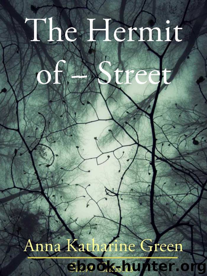 The Hermit of ------ Street by Anna Katharine Green
