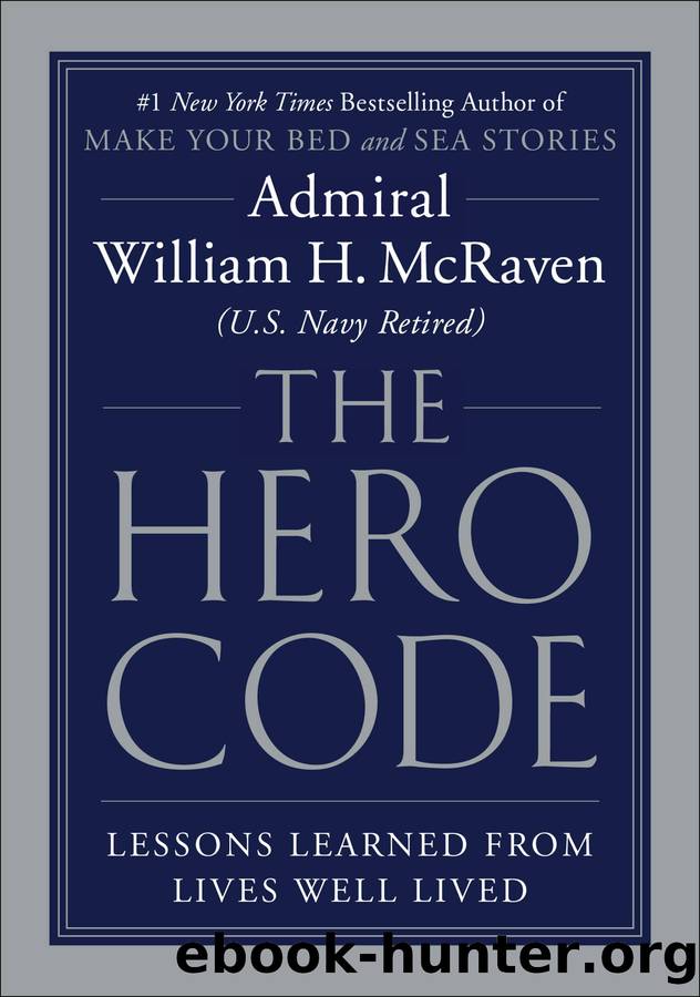 The Hero Code: Lessons Learned From Lives Well Lived by William H. McRaven