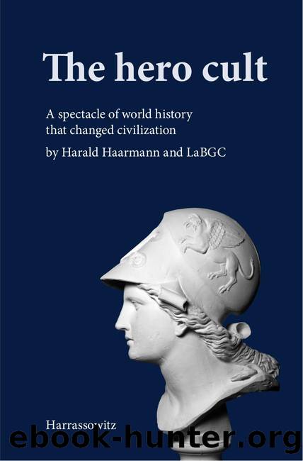 The Hero Cult: A Spectacle of World History That Changed Civilization by Harald Haarmann LaBGC