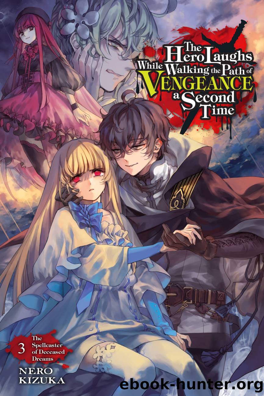 The Hero Laughs While Walking the Path of Vengeance a Second Time, Vol. 3: The Spellcaster of Deceased Dreams by Nero Kizuka and Sinsora