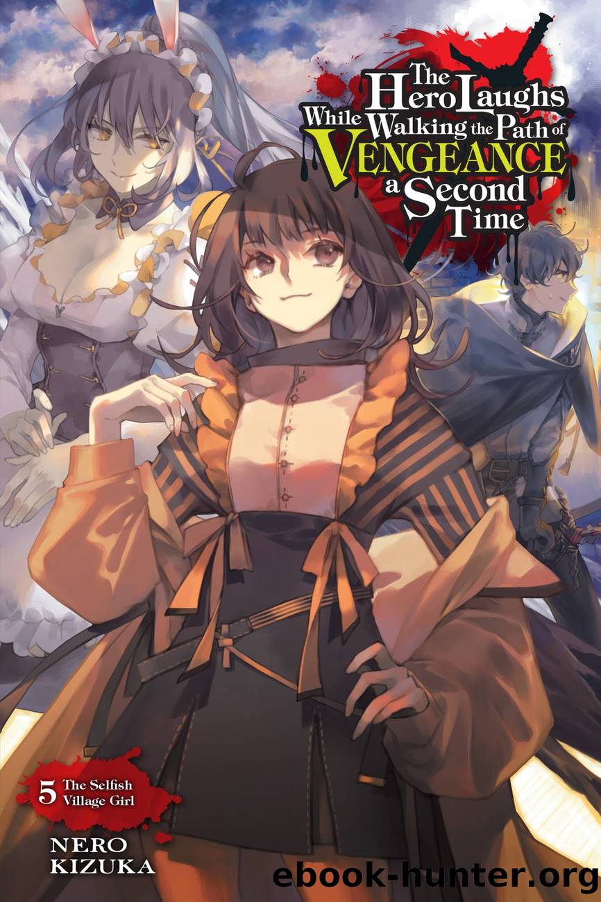 The Hero Laughs While Walking the Path of Vengeance a Second Time, Vol. 5: The Selfish Village Girl by Nero Kizuka and Sinsora