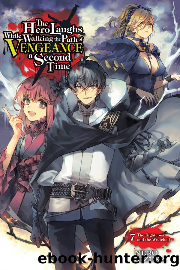 The Hero Laughs While Walking the Path of Vengeance a Second Time, Vol. 7: The Righteous and the Wretched by Nero Kizuka & Sinsora