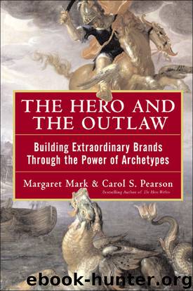 The Hero and the Outlaw: Building Extraordinary Brands Through the Power of Archetypes by Margaret Mark & Carol Pearson