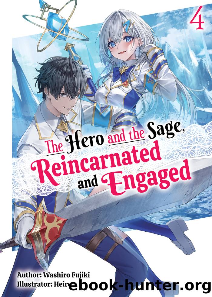 The Hero and the Sage, Reincarnated and Engaged: Volume 4 by Washiro Fujiki