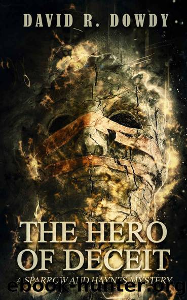 The Hero of Deceit (Sparrow and Haynes Mysteries Book 2) by David R. Dowdy