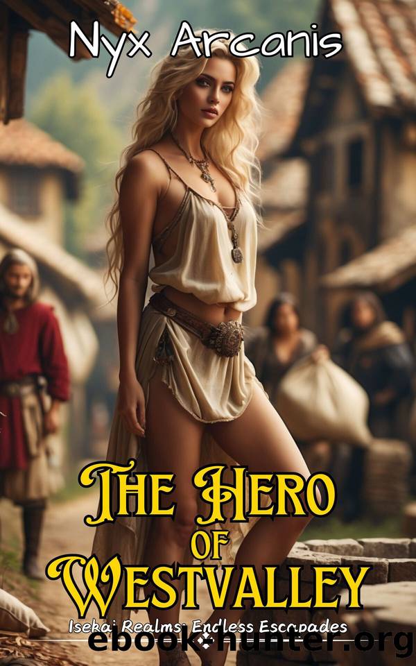 The Hero of Westvalley (Isekai Realms: Endless Escapades) by Arcanis Nyx