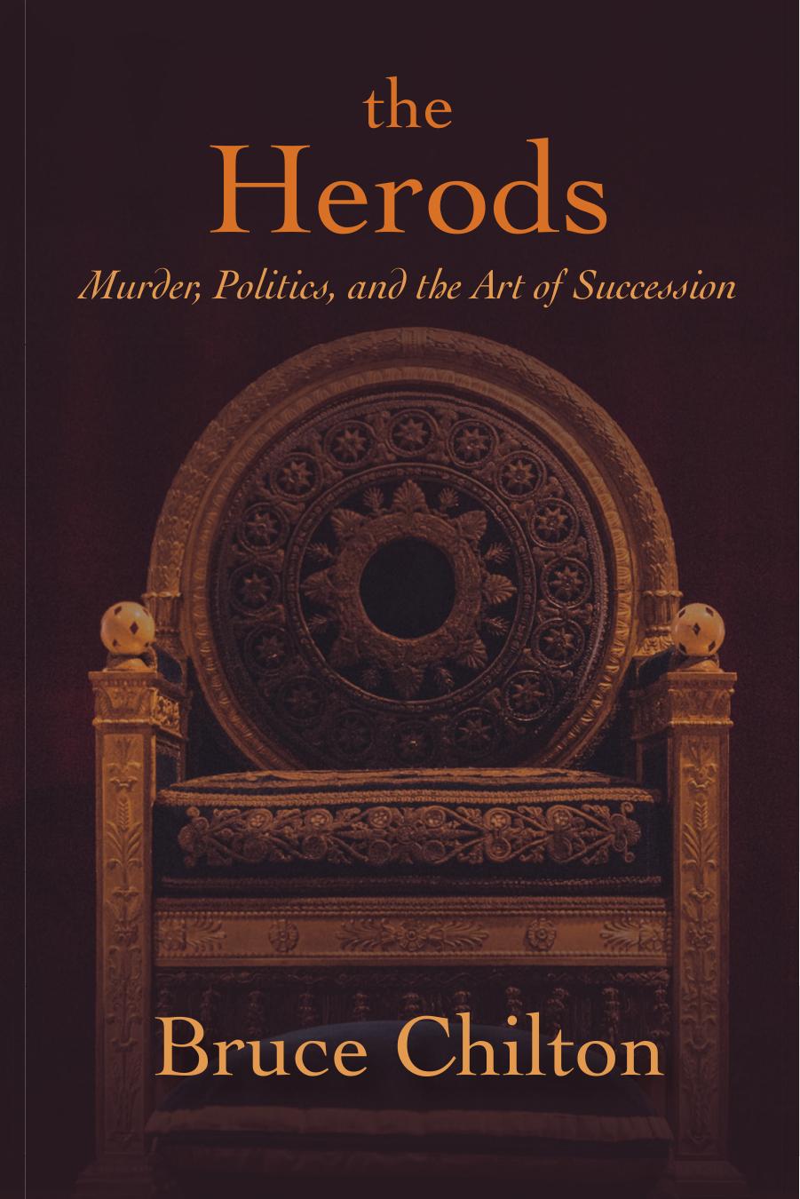 The Herods: Murder, Politics, and the Art of Succession by Bruce Chilton