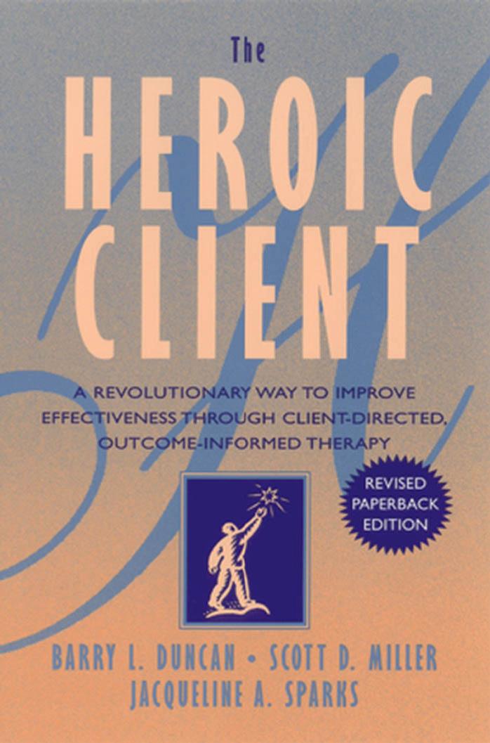 The Heroic Client by Barry L. Duncan Scott D. Miller Jacqueline A. Sparks
