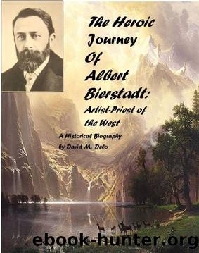 The Heroic Journey of Albert Bierstadt by David M. Delo