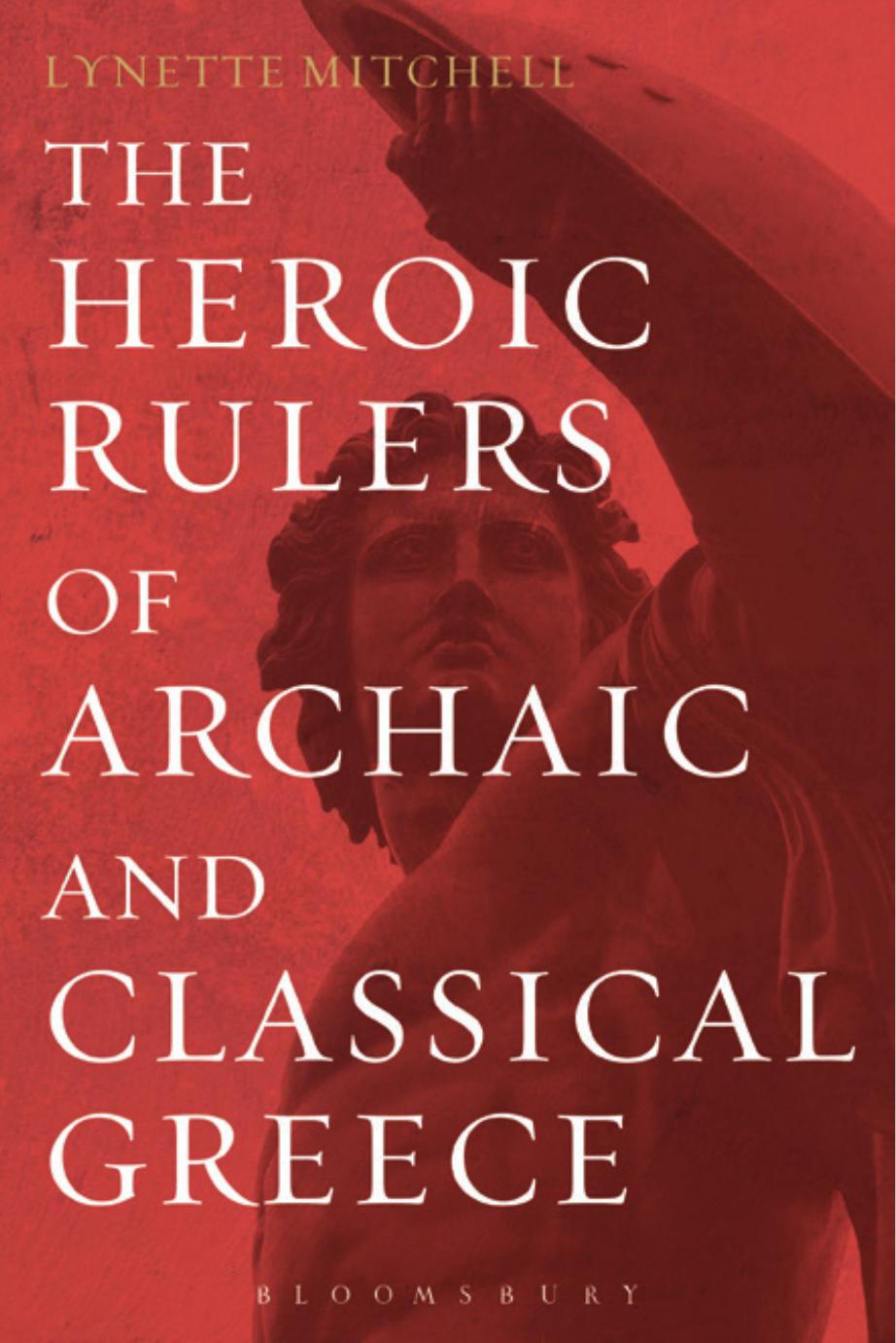 The Heroic Rulers of Archaic and Classical Greece by Lynette Mitchell