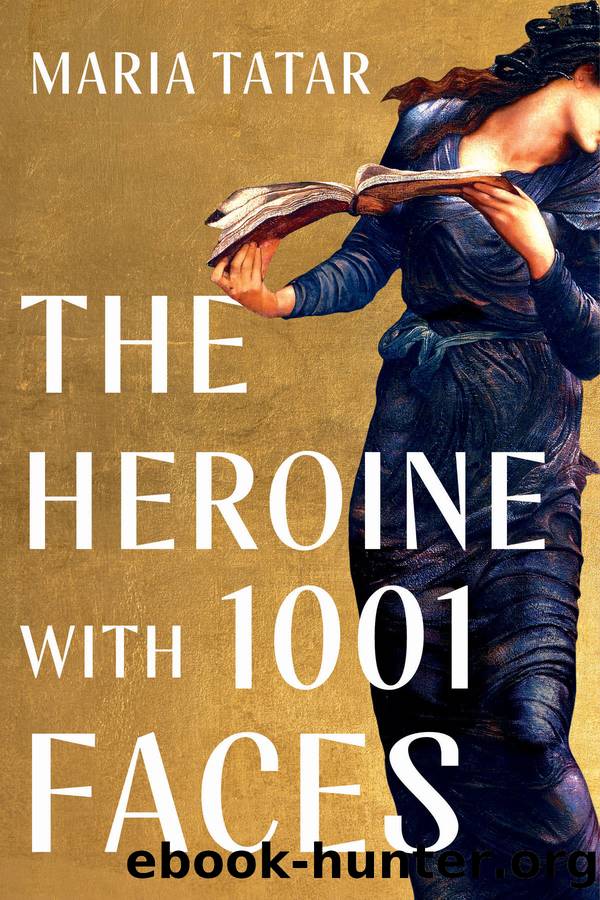 The Heroine With 1001 Faces by Maria Tatar