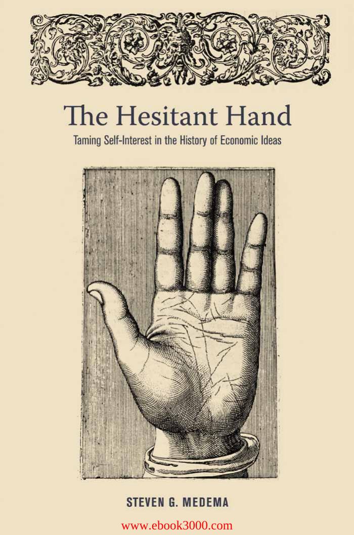 The Hesitant Hand: Taming Self-Interest in the History of Economic Ideas by Unknow