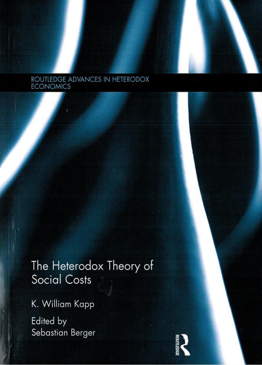 The Heterodox Theory of Social Costs: By K. William Kapp (Routledge Advances in Heterodox Economics) by K. William Kapp Sebastian Berger (editor)