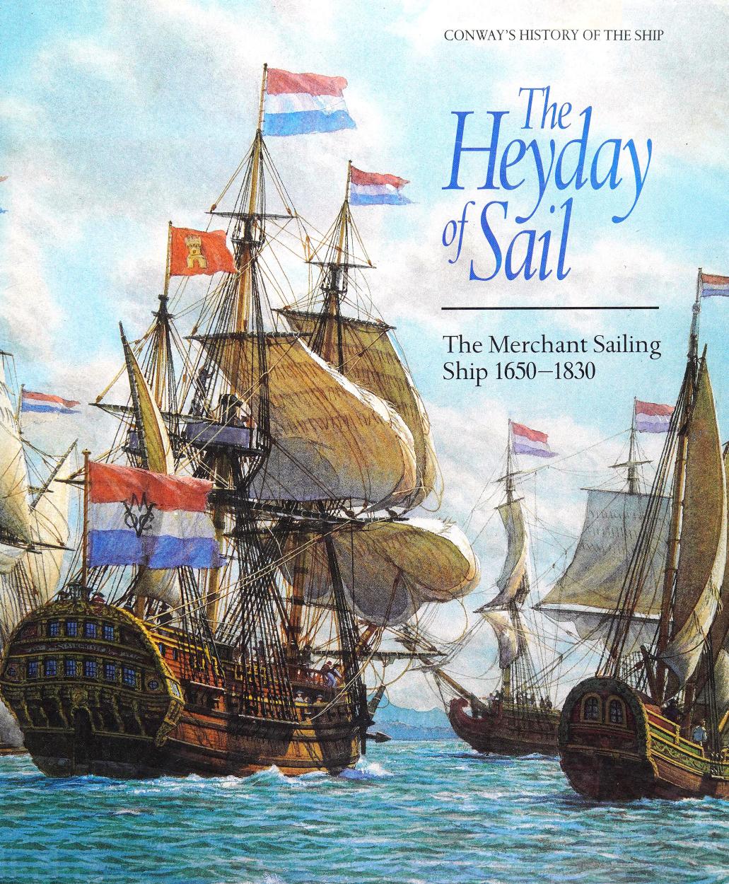 The Heyday of Sail: The Merchant Sailing Ship 1650-1830 (Conway's History of the Ship) by Robert Gardiner (editor) Philip Bosscher (editor)