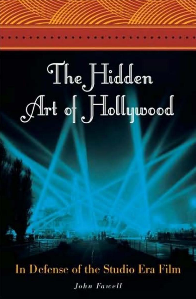 The Hidden Art of Hollywood: In Defense of the Studio Era Film by John Fawell