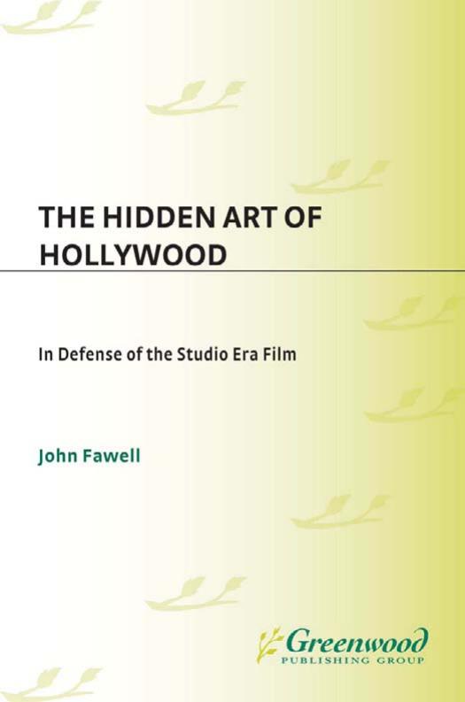 The Hidden Art of Hollywood: In Defense of the Studio Era Film by John Wesley Fawell