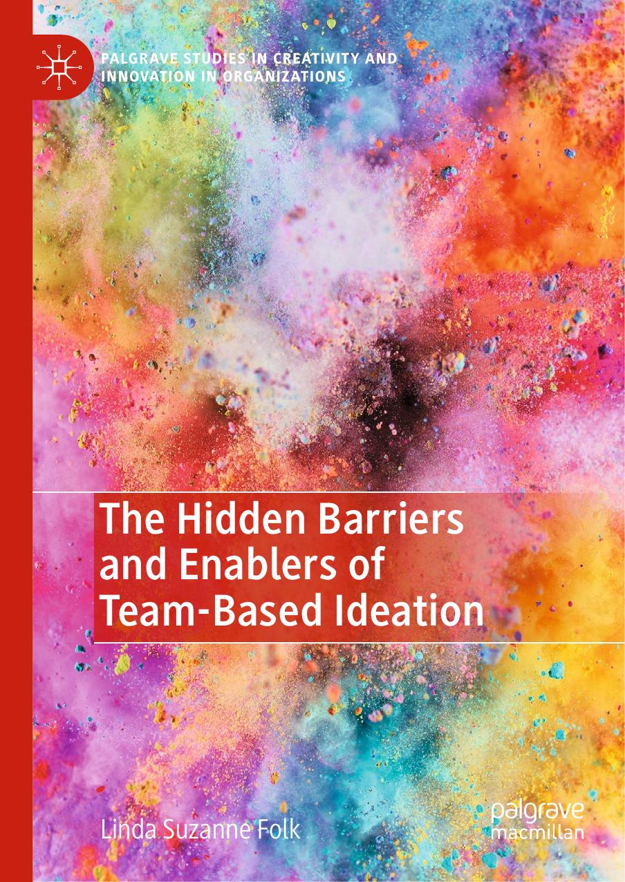 The Hidden Barriers and Enablers of Team-Based Ideation by Linda Suzanne Folk