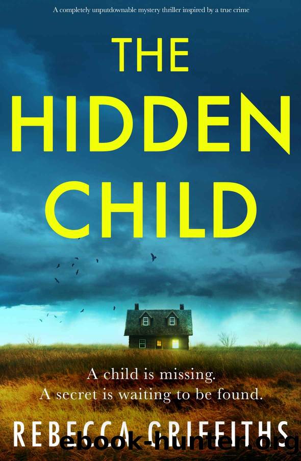 The Hidden Child: A completely unputdownable mystery thriller inspired by a true crime by Rebecca Griffiths