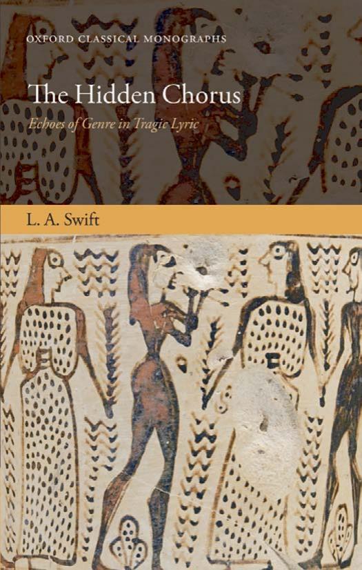 The Hidden Chorus: Echoes of Genre in Tragic Lyric (Oxford Classical Monographs) by L. A. Swift