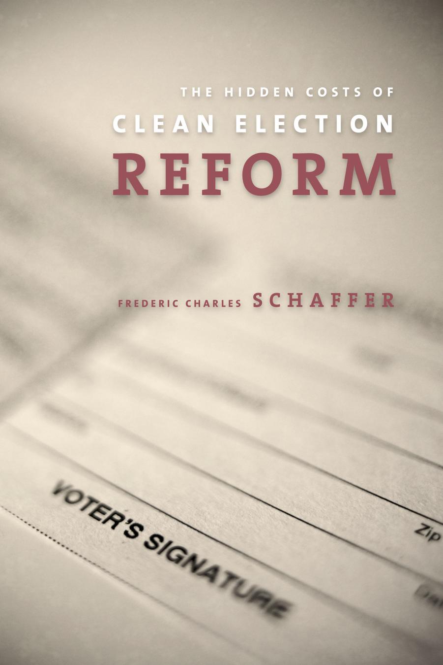 The Hidden Costs of Clean Election Reform by Frederic Charles Schaffer