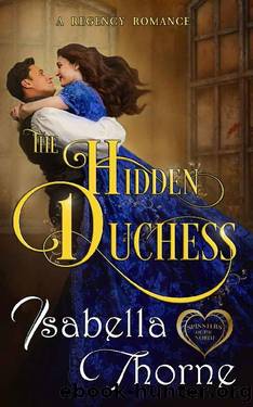 The Hidden Duchess: A Regency Romance (Spinsters of the North Book 1) by Isabella Thorne