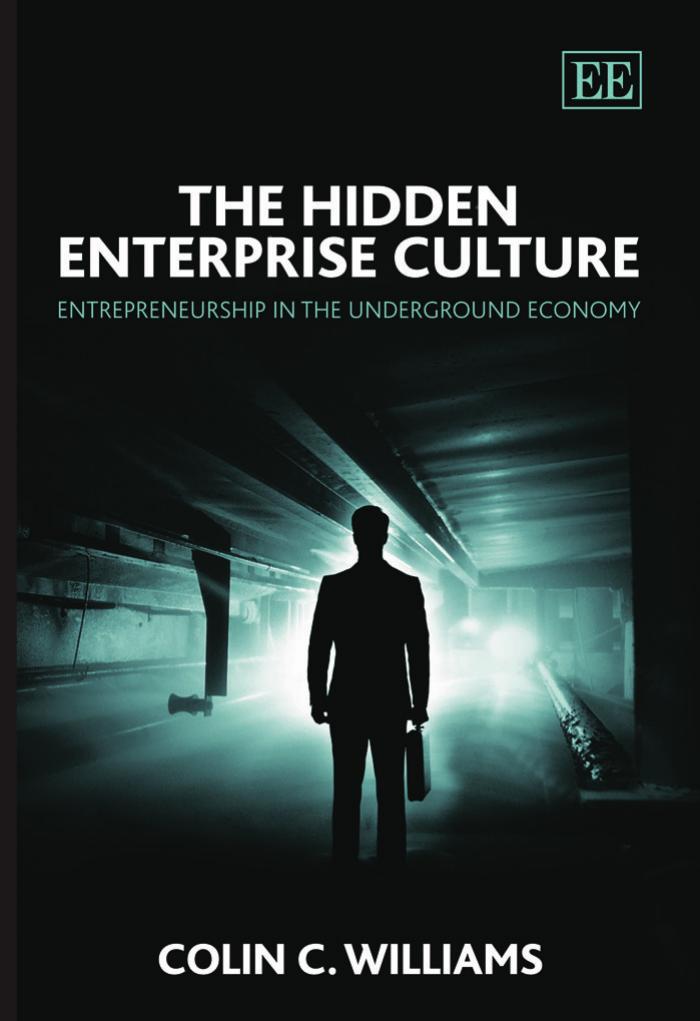 The Hidden Enterprise Culture: Entrepreneurship in the Underground Economy by Colin C. Williams