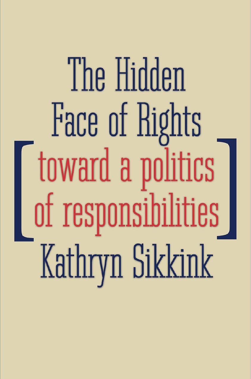 The Hidden Face Of Rights: Toward A Politics Of Responsibilities by Kathryn Sikkink
