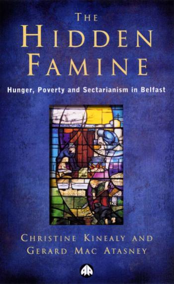 The Hidden Famine : Poverty, Hunger, and Sectarianism in Belfast, 1840-50 by Christine Kinealy