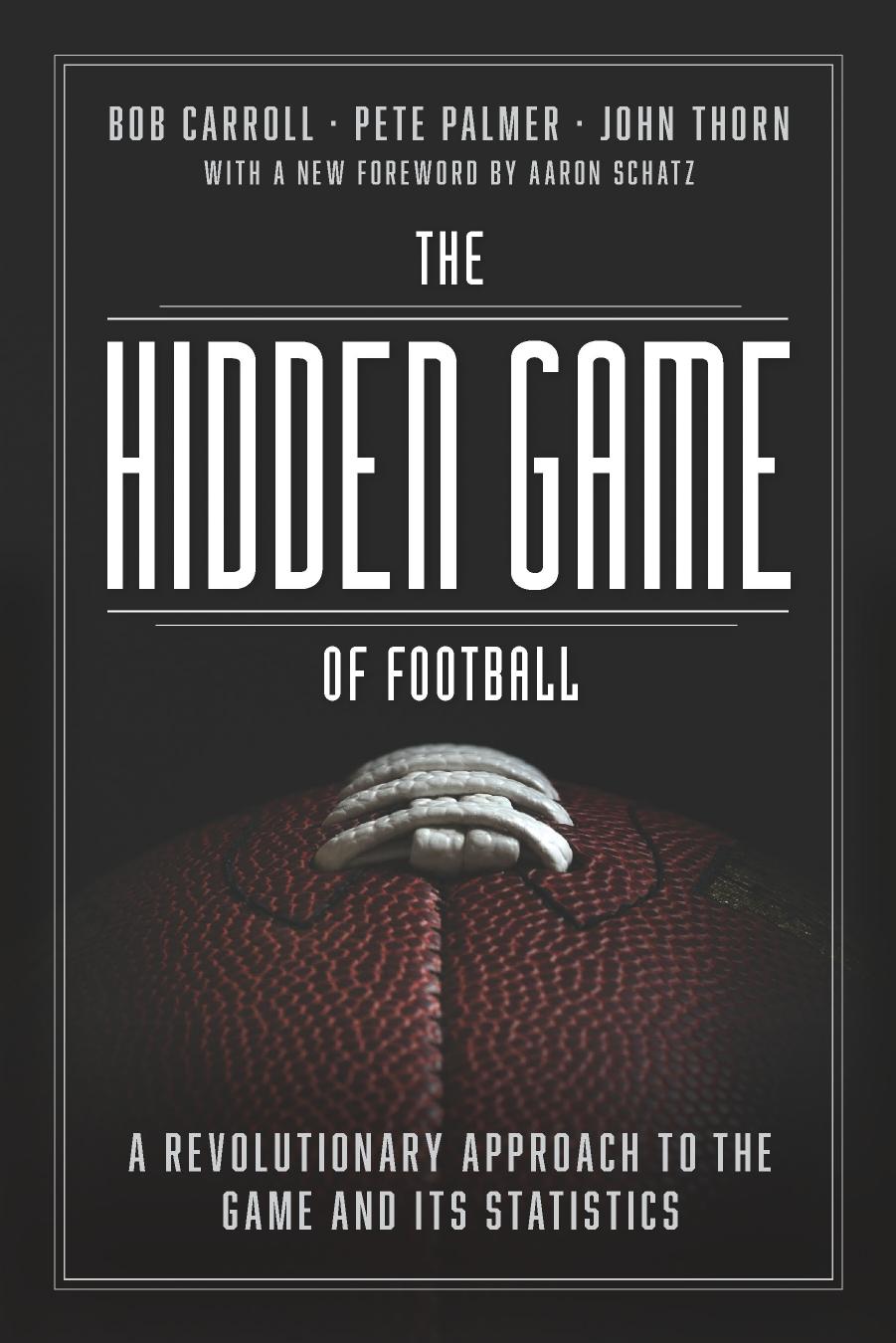 The Hidden Game of Football: A Revolutionary Approach to the Game and Its Statistics by Bob Carroll & Pete Palmer & John Thorn & Aaron Schatz (Foreword by)