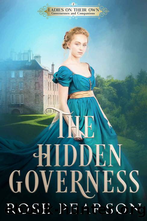 The Hidden Governess: A Regency Romance: Ladies on their Own: Governesses and Companions by Pearson Rose