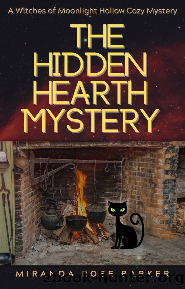 The Hidden Hearth Mystery: A Witches of Moonlight Hollow Cozy Mystery by Barker Miranda Rose